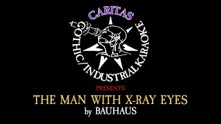 Video thumbnail of "Bauhaus - The Man with X-Ray Eyes - Karaoke Instrumental w. Lyrics - Caritas Goth Karaoke"