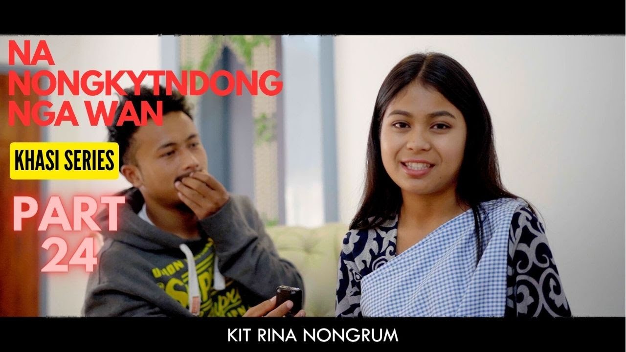Na Nongkyndong Nga Wan // Part 24 // Khasi Series