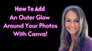 How To Add An Outer Glow To Your Photos Using Canva