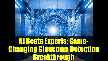 AI Beats Experts: Game-Changing Glaucoma Detection Breakthrough