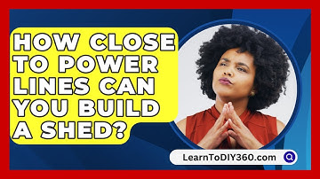 How Close to Power Lines Can You Build a Shed? - LearnToDIY360.com