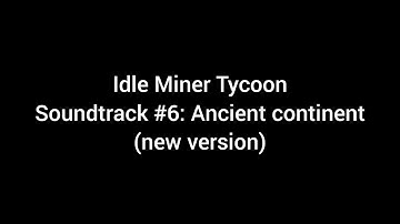 Idle Miner Tycoon NEW OST #6: Ancient Continent Theme