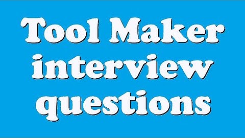 Tool Maker interview questions
