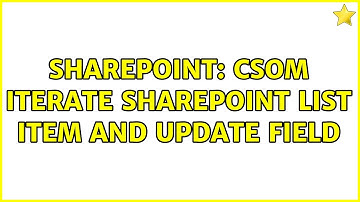 Sharepoint: csom iterate sharepoint list item and update field (3 Solutions!!)