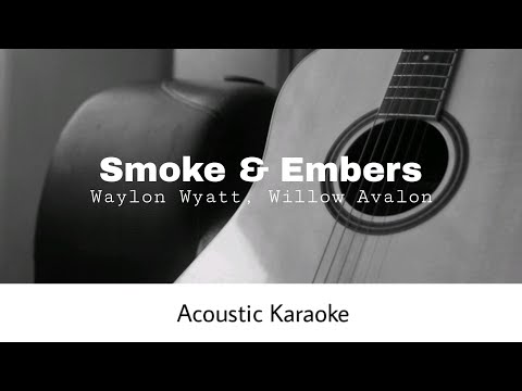 Waylon Wyatt, Willow Avalon - Smoke and Embers (Acoustic Karaoke)