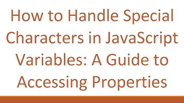 How to Handle Special Characters in JavaScript Variables: A Guide to Accessing Properties