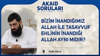 Bizim inandığımız Allah ile tasavvuf ehlinin inandığı Allah aynı mıdır? Halis Bayancuk Hoca