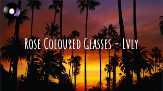 Rose Coloured Glasses - Lvly (Lyrics)