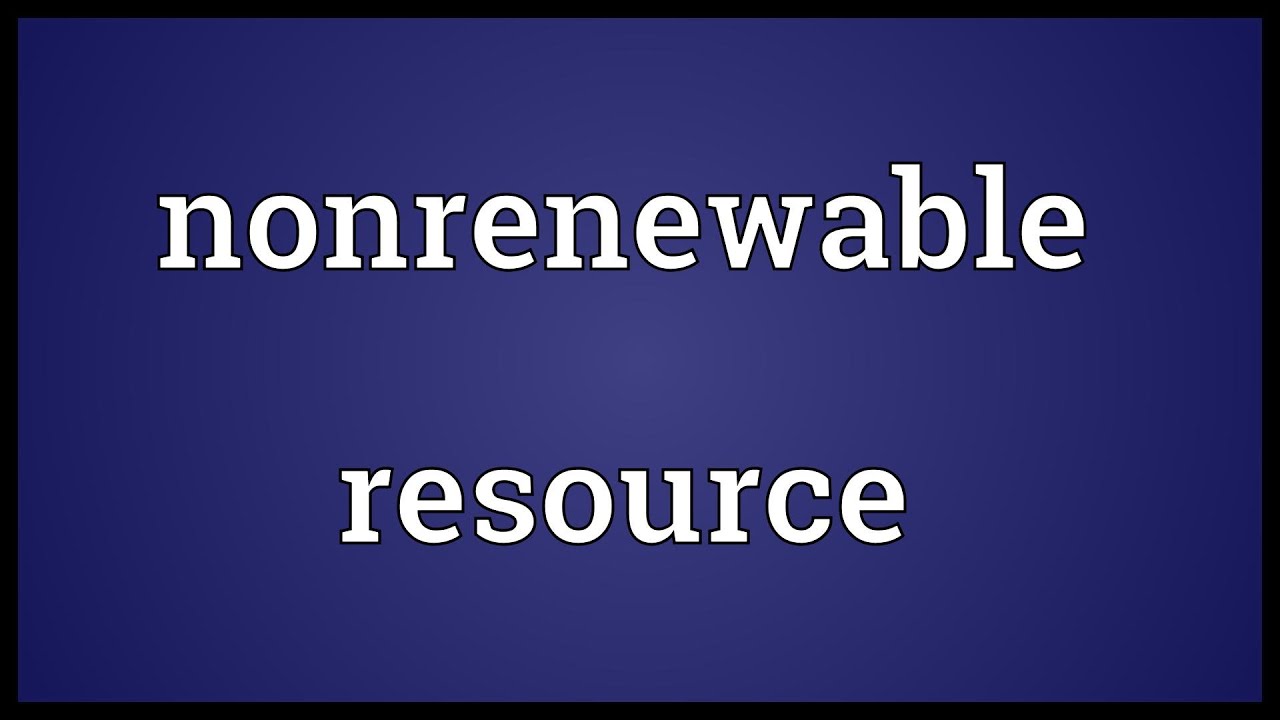 Nonrenewable Resource Meaning YouTube