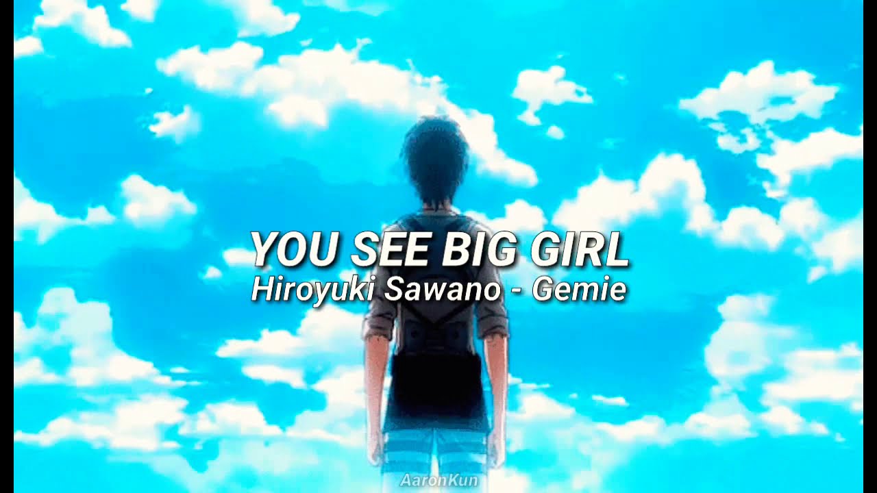 Shingeki No Kyojin / Hiroyuki Sawano Gemie You See Big Girl Sub
