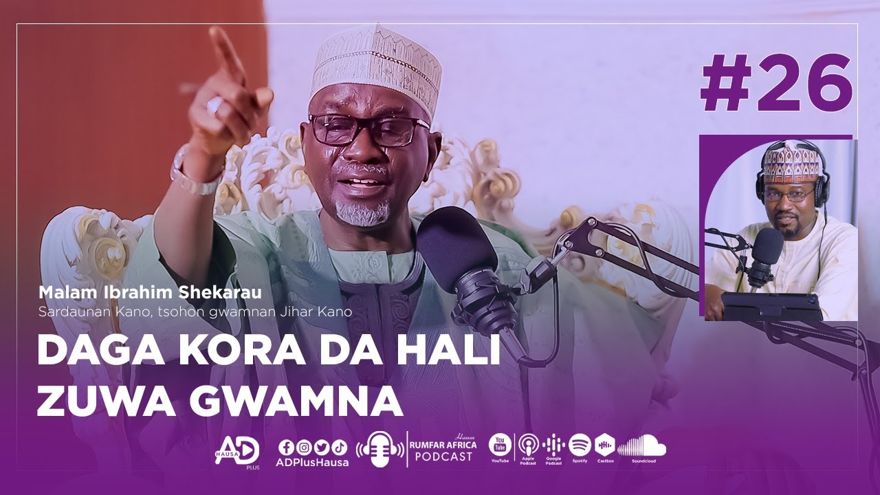 EP_26 | DAGA KORA DA HALI ZUWA GWAMNA | SANATA MAL. IBRAHIM SHEKARAU | RUMFAR AFRICA PODCAST