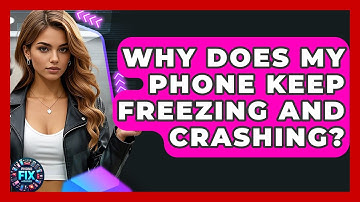 Why Does My Phone Keep Freezing And Crashing? - Phone Fix and Features