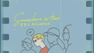 [Vietsub   Pinyin] Somewhere In Time (Người Yêu Bỏ Lỡ) - Accusefive 告五人