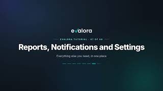 Information Evalora Tutorial 07 - Reports, Notifications and Settings Update