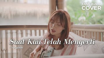 SAAT KAU TELAH MENGERTI - VIRGOUN | TAMI AULIA