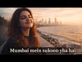 Mumbai main sukoon yaha hai 