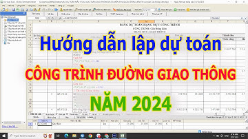 Hướng dẫn lập dự toán CÔNG TRÌNH ĐƯỜNG GIAO THÔNG NĂM 2024 | Phần 1