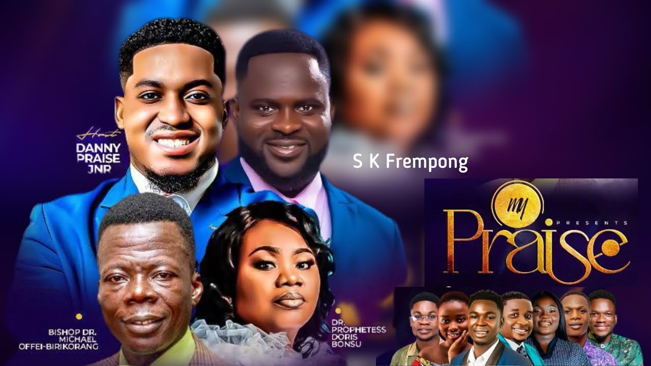 LIVE : My Praise 2025 With Danny Praise,S K Frempong,Adomba Fausty And ...