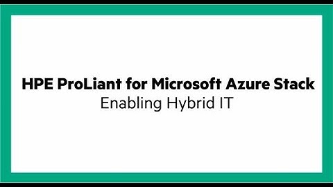 Enabling hybrid IT with HPE Proliant and Microsoft Azure Stack
