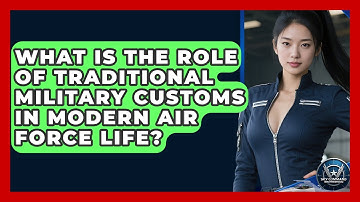 What Is The Role Of Traditional Military Customs In Modern Air Force Life? - Sky Command Brotherhood
