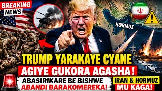🚨TRUMP AGIYE GUHORERA ABASIRIKARE BE BISHWE N'ABANDI BARAKOMEREKA‼️IRAN&HORMUZ MUKAGA⚠️