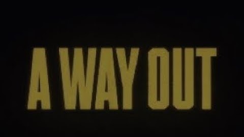 The Beginning of an Escape - A Way Out Part 1