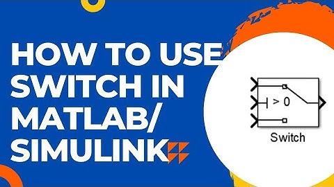How to use Switch in MATLAB/Simulink