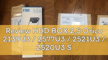 Review HDD BOX 2.5 Orico 2139U3 / 2577U3 / 2521U3 / 2520U3 Sata III USB 3.0 - Bảo hành 12 tháng !!!