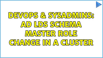 DevOps & SysAdmins: AD LDS schema master role change in a cluster