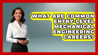 What Are Common Entry-Level Mechanical Engineering Careers? - Mechanical Engineering Explained
