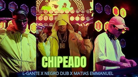 L-Gante x Negro Dub x Matias Emmanuel - Chipeado (Vídeo Oficial)