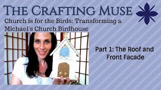 Church is for the Birds: Transforming a Michaels Church Birdhouse, Part 1