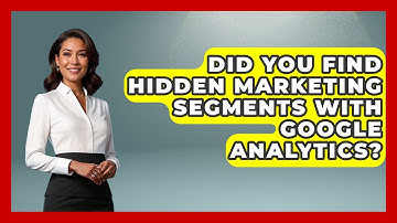 Did You Find Hidden Marketing Segments With Google Analytics? - Modern Marketing Moves