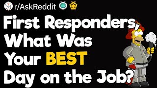 First Responders, What Was Your BEST Day on the Job?