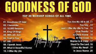 Goodness Of God  Top 20 Praise and Worship Songs 2024 Playlist  Nonstop Christian Gospel Songs