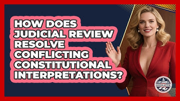 How Does Judicial Review Resolve Conflicting Constitutional Interpretations?