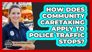 How Does Community Caretaking Apply To Police Traffic Stops? - Law Enforcement Insider