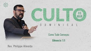 Culto Dominical - Manhã 03/04/22 - Como tudo começou - Rev. Philippe Almeida