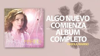 Algo Nuevo Comienza- Pahola Marino [Album Completo]