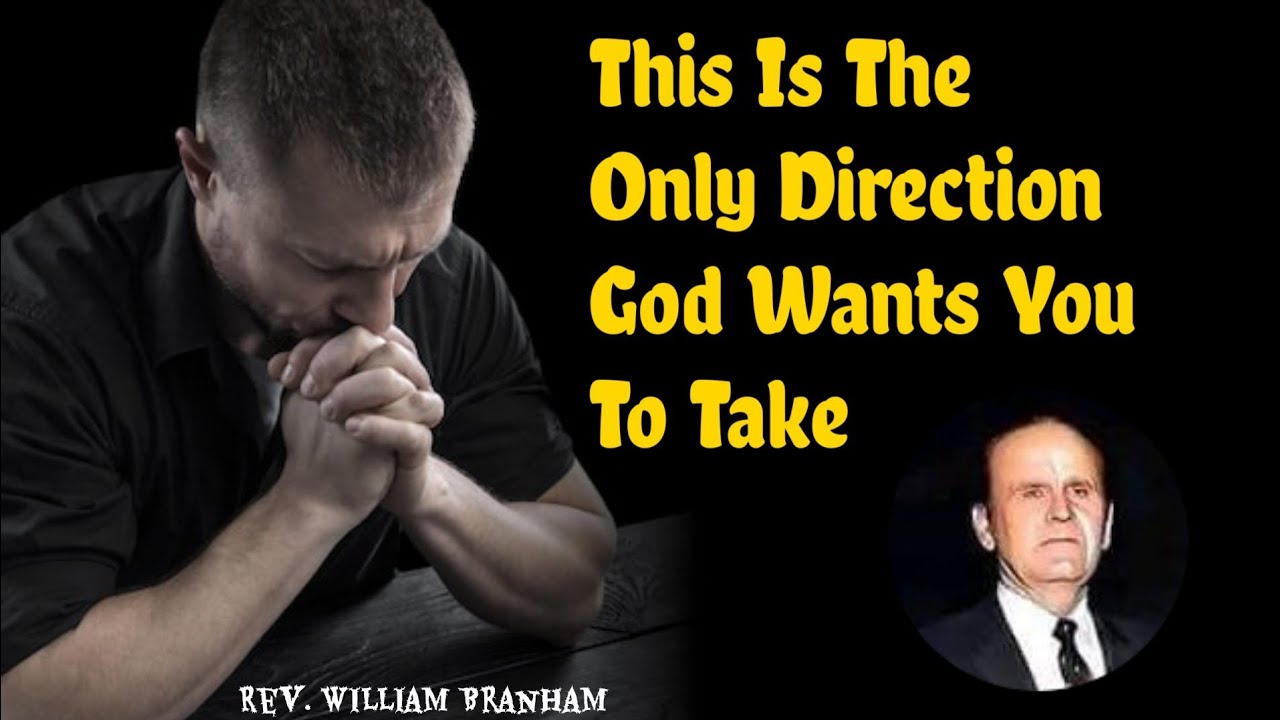 Вот в каком направлении Бог хочет, чтобы шла ваша жизнь || Уильям Бранхам