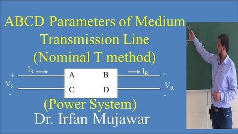 ABCD parameters of medium transmission line by Nominal T method explained by Irfan Mujawar