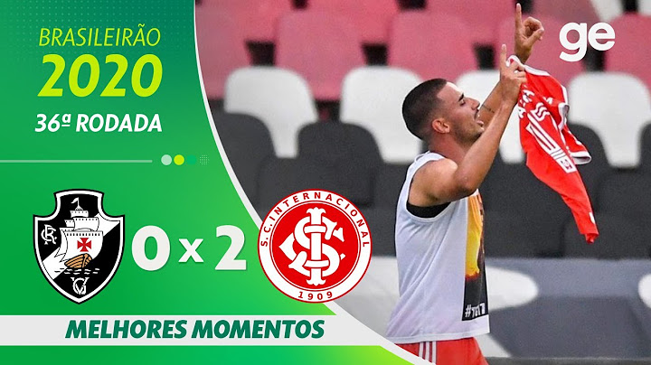 VASCO 0 X 2  INTERNACIONAL | MELHORES MOMENTOS | 36ª RODADA BRASILEIRÃO 2020 | ge.globo