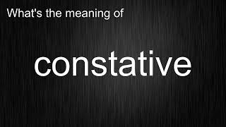 What's the meaning of "constative", How to pronounce constative?