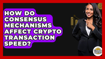 How Do Consensus Mechanisms Affect Crypto Transaction Speed? - CryptoBasics360.com
