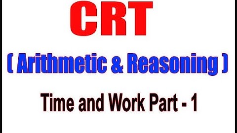 CRT (Arithmetic & Reasoning) | Time and Work Part - 1 | Arithmetic & Reasoning