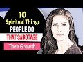 10 Spiritual Things People Do that Sabotage Their Growth