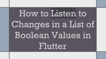 How to Listen to Changes in a List of Boolean Values in Flutter