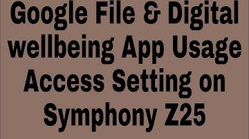 Google File & Digital wellbeing App Usage Access Setting on Symphony Z25