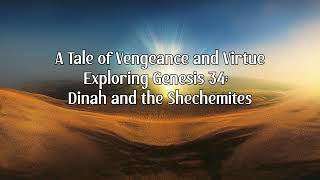 A Tale of Vengeance and Virtue - Exploring Genesis 34: Dinah and the Shechemites