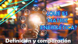 DEFINICIÓN DE MATRÍZ #ENERGÉTICA